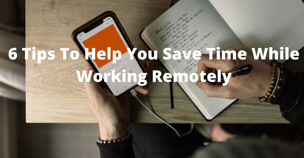 6 Tips To Help You Save Time While Working Remotely